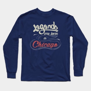 Legends are born in Chicago Long Sleeve T-Shirt